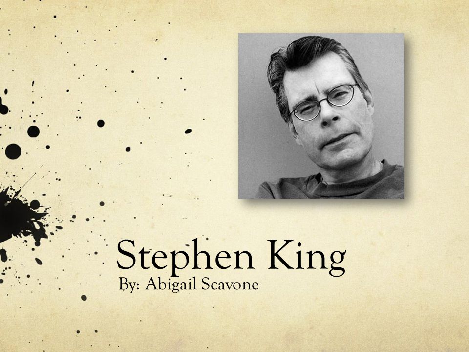 Stephen King By: Abigail Scavone