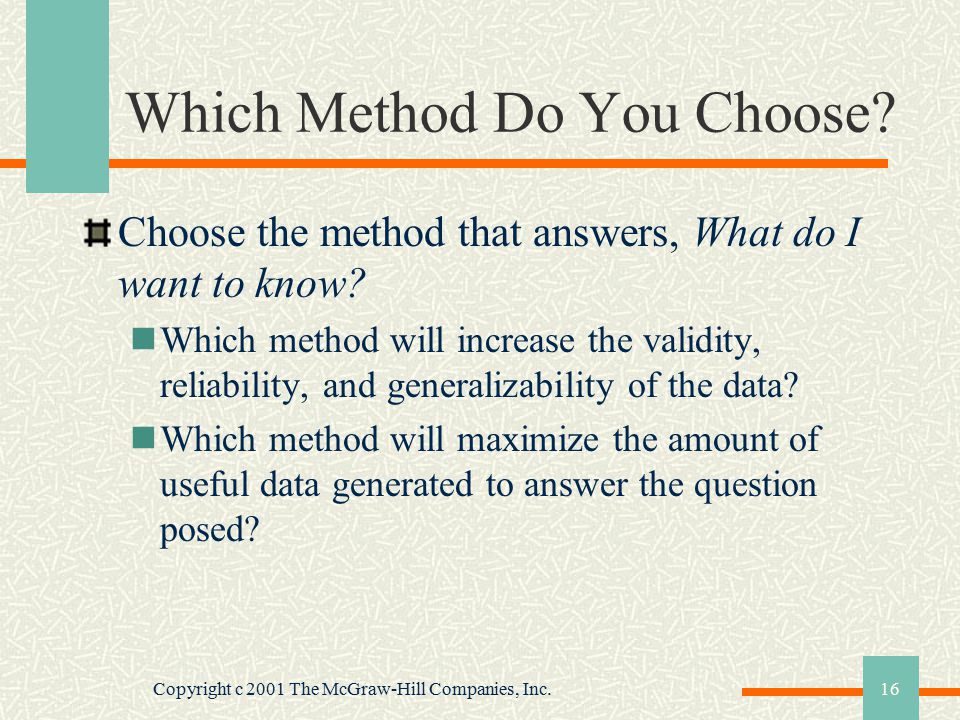 Copyright c 2001 The McGraw-Hill Companies, Inc.16 Which Method Do You Choose.