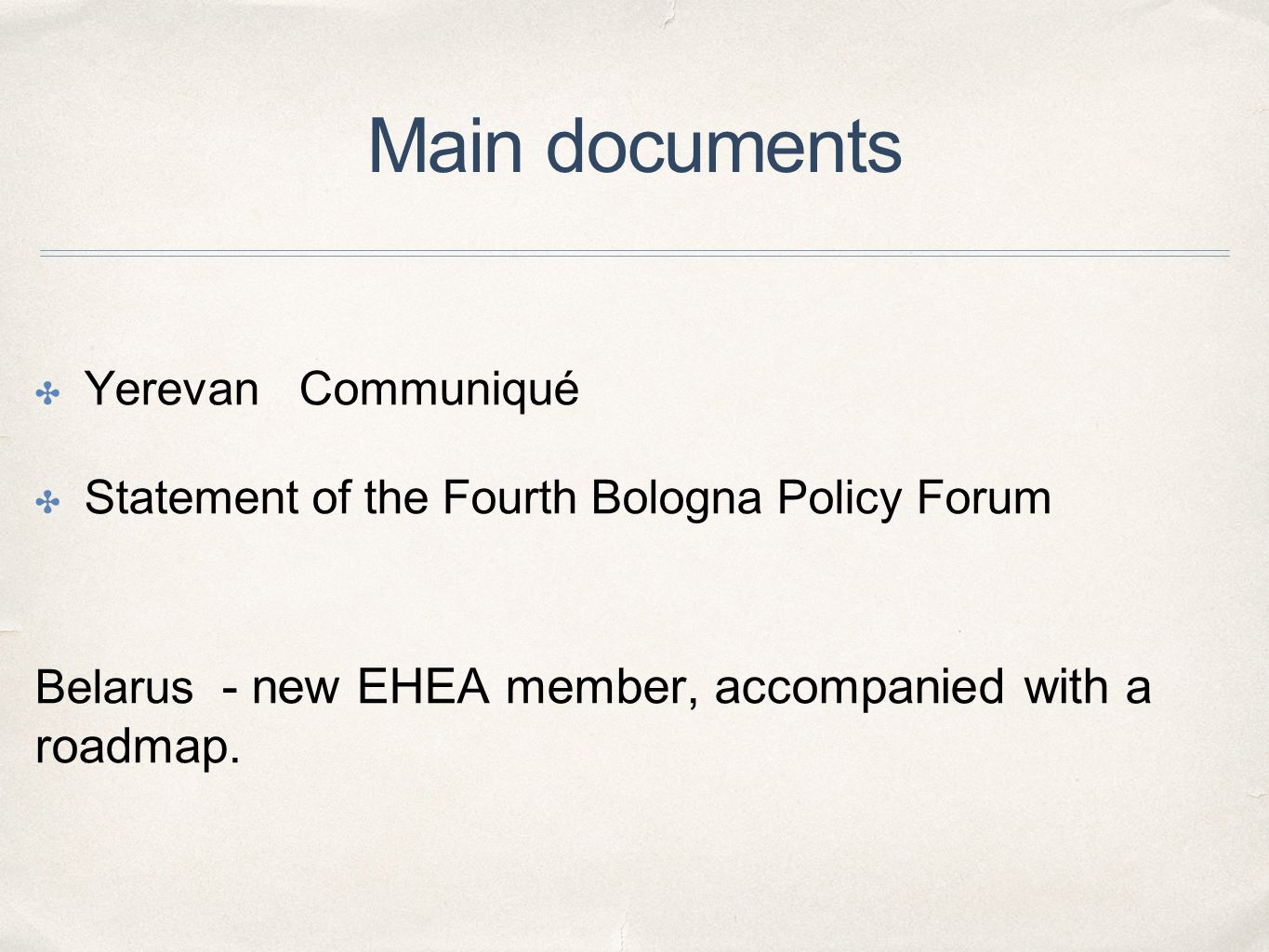 Main documents ✤ Yerevan Communiqué ✤ Statement of the Fourth Bologna Policy Forum Belarus - new EHEA member, accompanied with a roadmap.