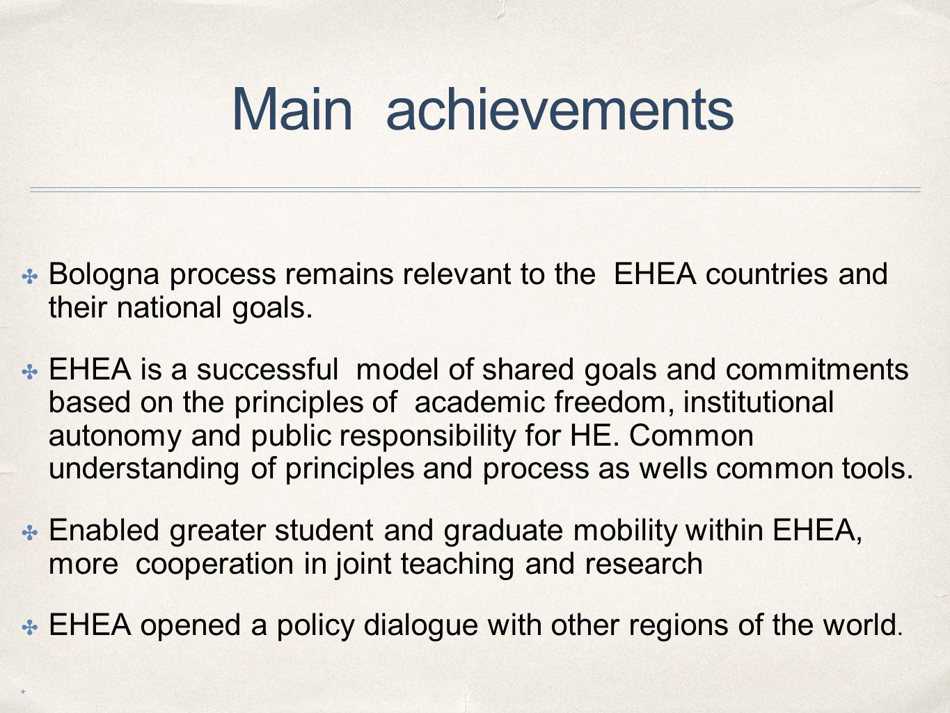 Main achievements ✤ Bologna process remains relevant to the EHEA countries and their national goals.