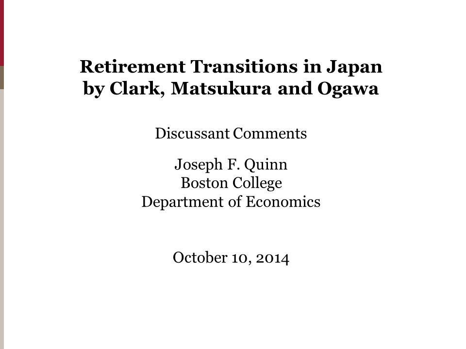 Retirement Transitions in Japan by Clark, Matsukura and Ogawa Discussant Comments Joseph F.