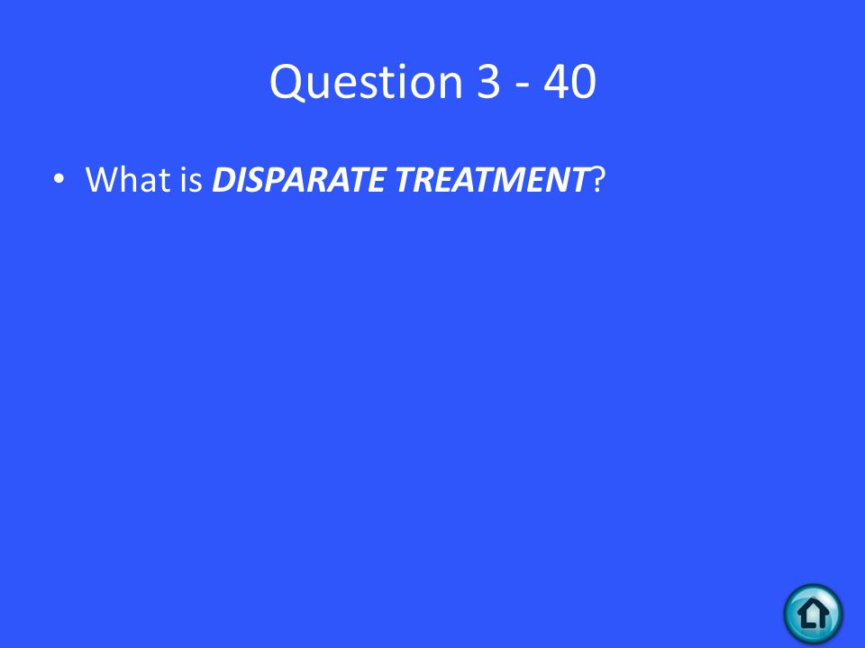Question What is DISPARATE TREATMENT