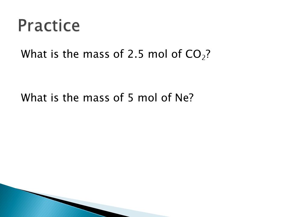 What is the mass of 2.5 mol of CO 2 What is the mass of 5 mol of Ne