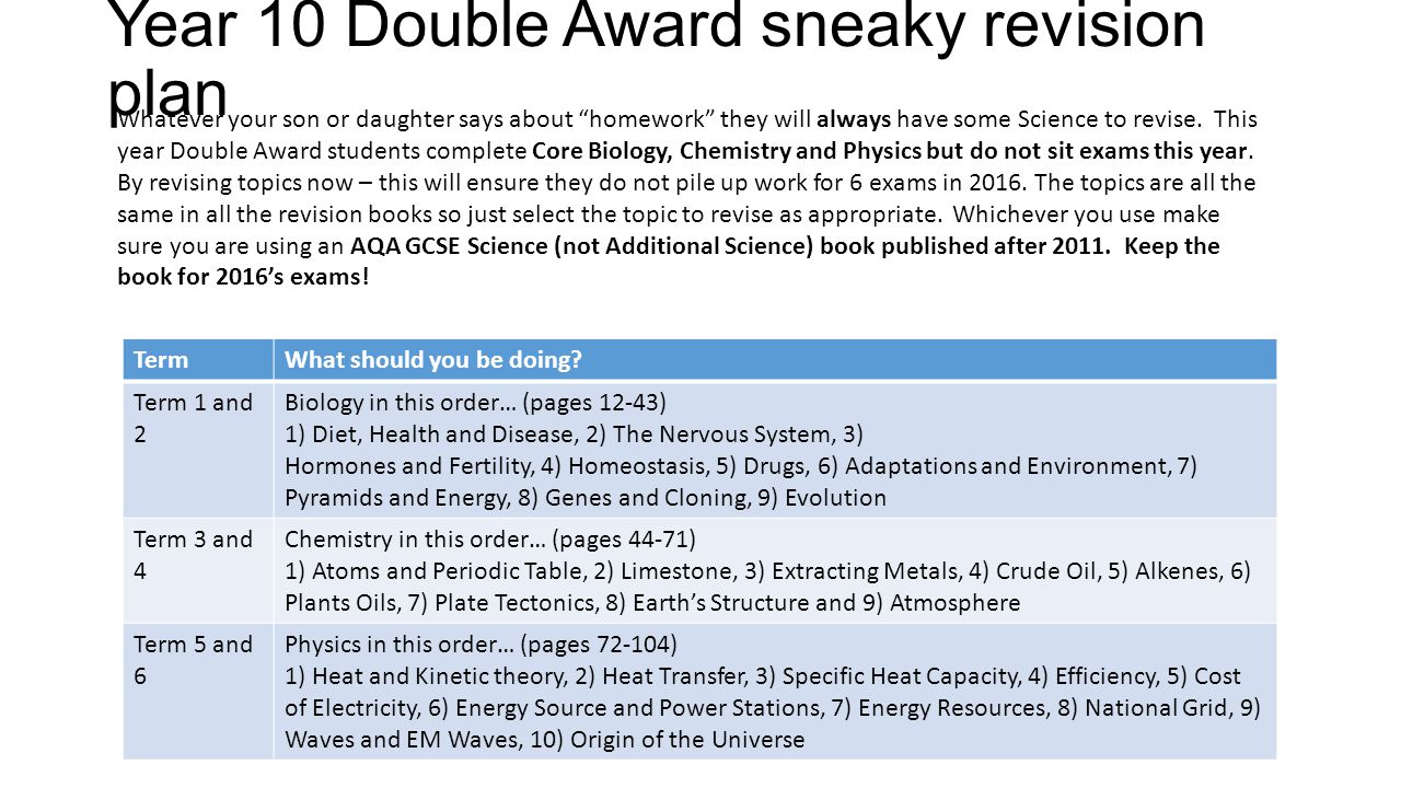 Year 10 Double Award sneaky revision plan Whatever your son or daughter says about homework they will always have some Science to revise.