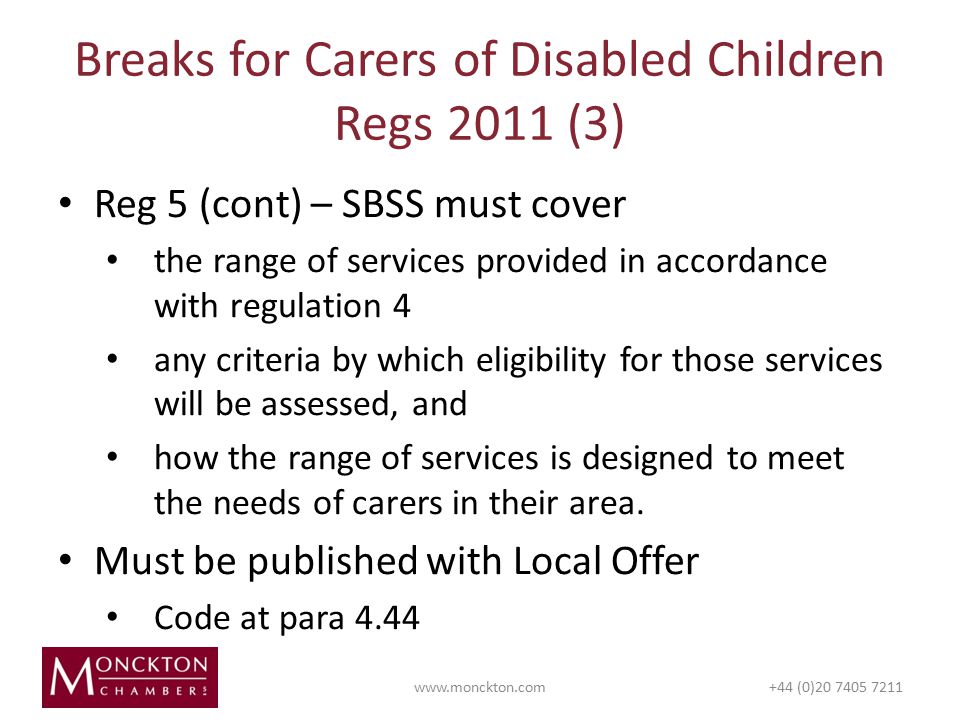 Reg 5 (cont) – SBSS must cover the range of services provided in accordance with regulation 4 any criteria by which eligibility for those services will be assessed, and how the range of services is designed to meet the needs of carers in their area.