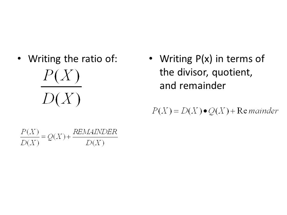 Writing the ratio of: Writing P(x) in terms of the divisor, quotient, and remainder