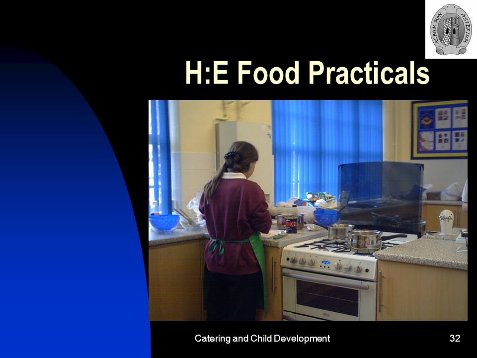 Catering and Child Development32 H:E Food Practicals