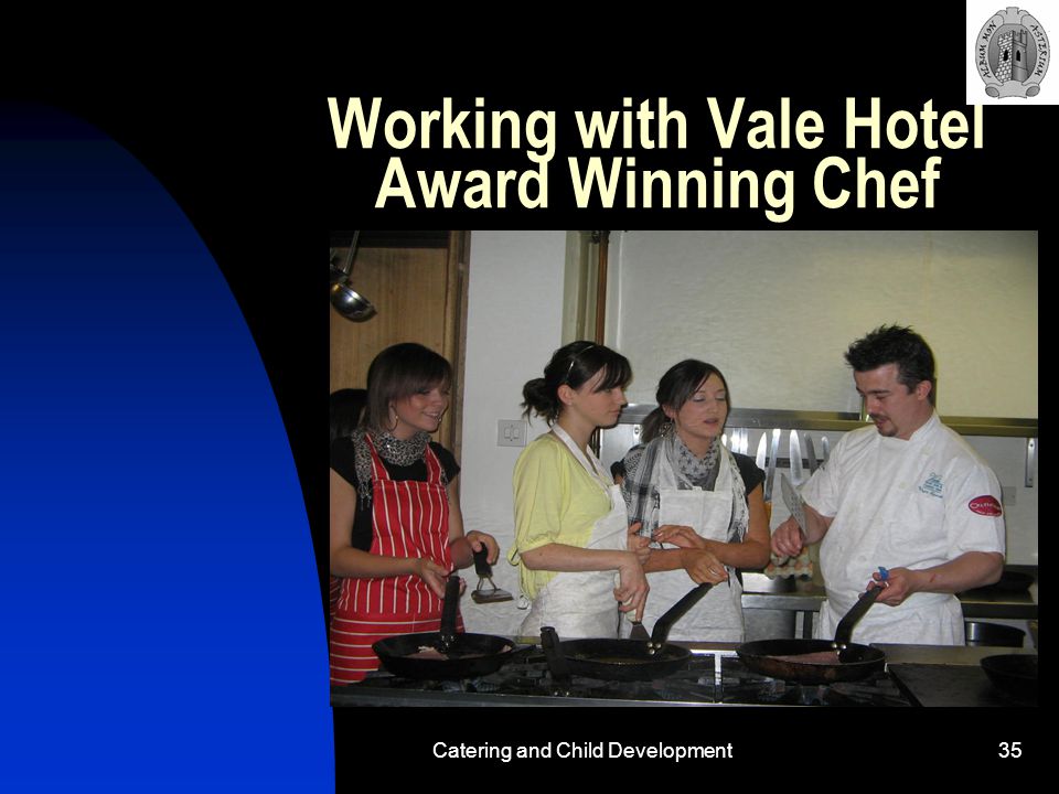 Catering and Child Development35 Working with Vale Hotel Award Winning Chef