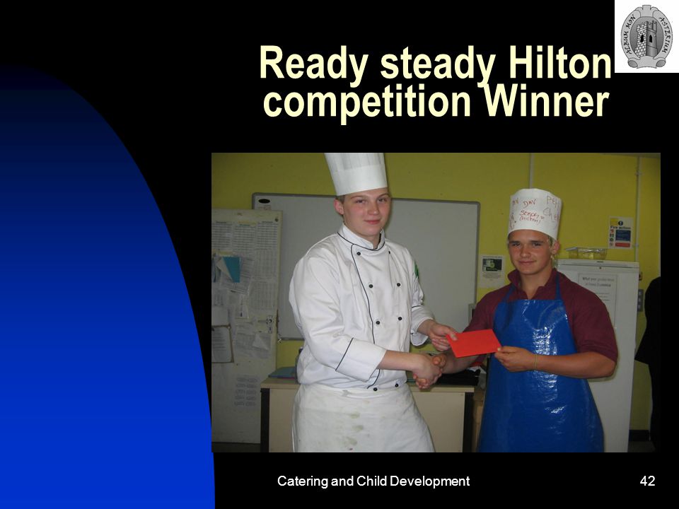 Catering and Child Development42 Ready steady Hilton competition Winner