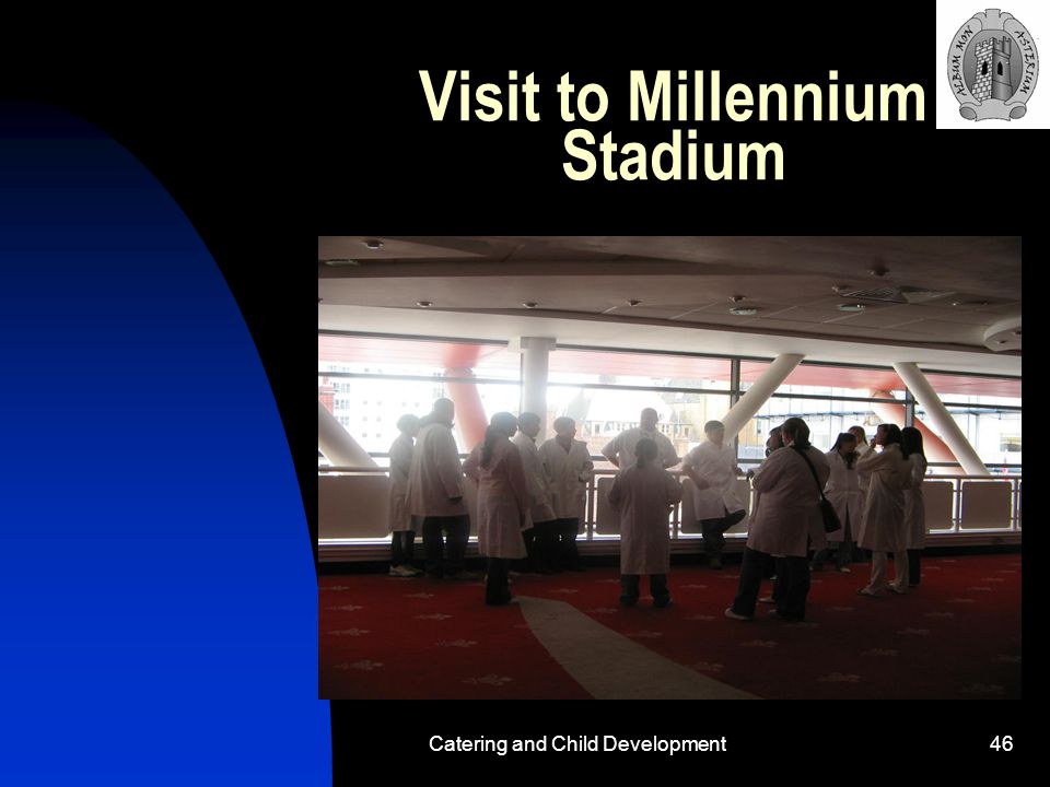 Catering and Child Development46 Visit to Millennium Stadium