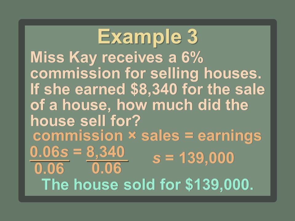 Miss Kay receives a 6% commission for selling houses.