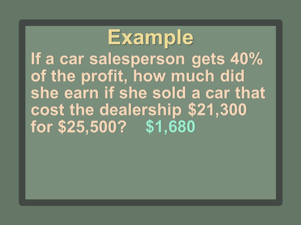 If a car salesperson gets 40% of the profit, how much did she earn if she sold a car that cost the dealership $21,300 for $25,500.