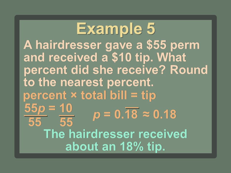 A hairdresser gave a $55 perm and received a $10 tip.