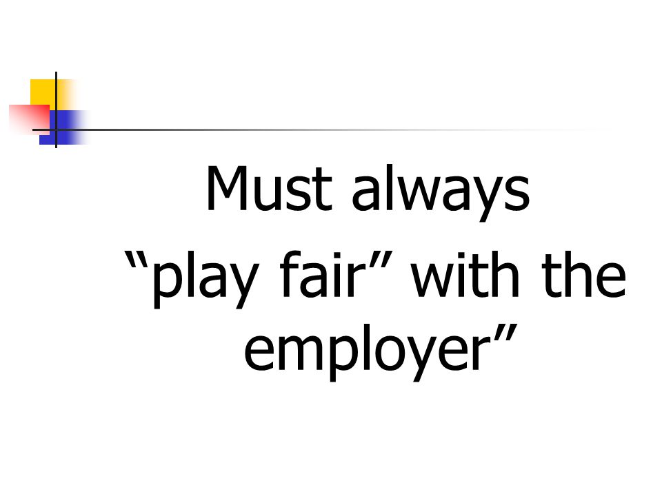 Must always play fair with the employer