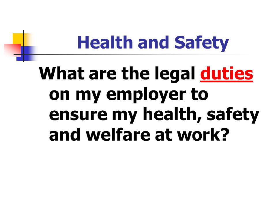 What are the legal duties on my employer to ensure my health, safety and welfare at work duties Health and Safety