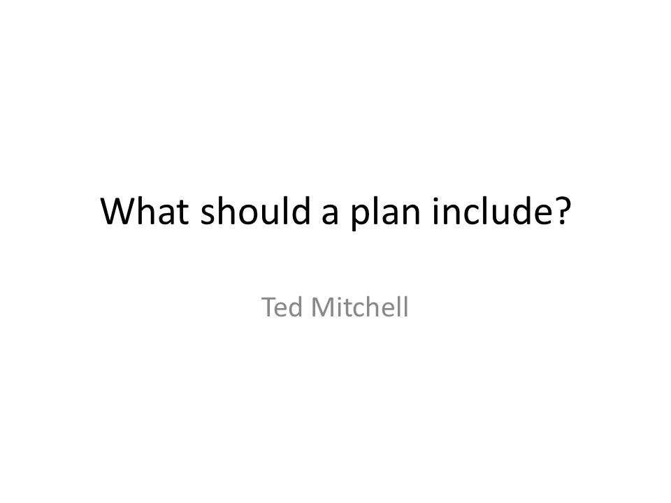 What should a plan include Ted Mitchell