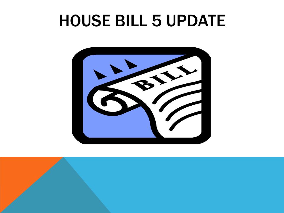 HOUSE BILL 5 UPDATE