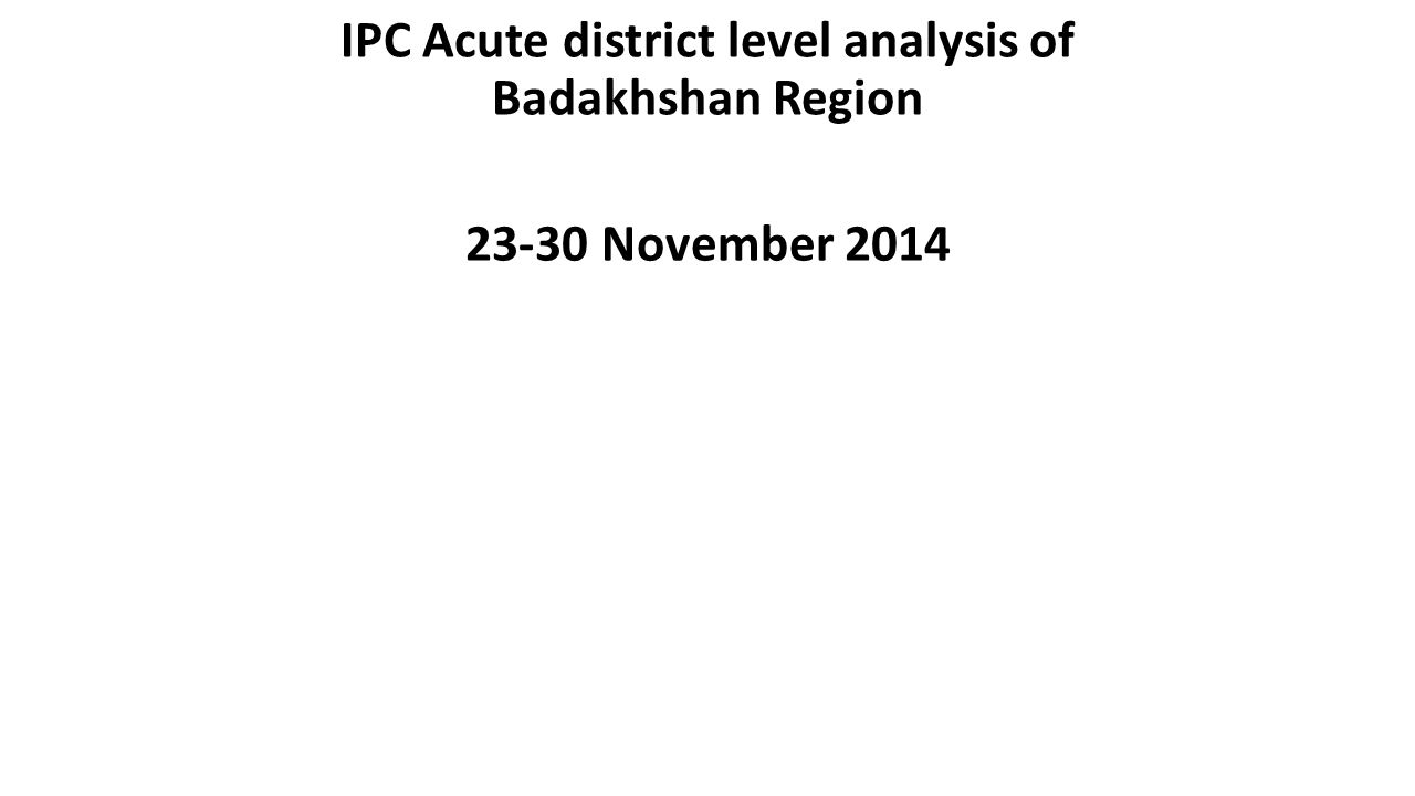 IPC Acute district level analysis of Badakhshan Region November 2014