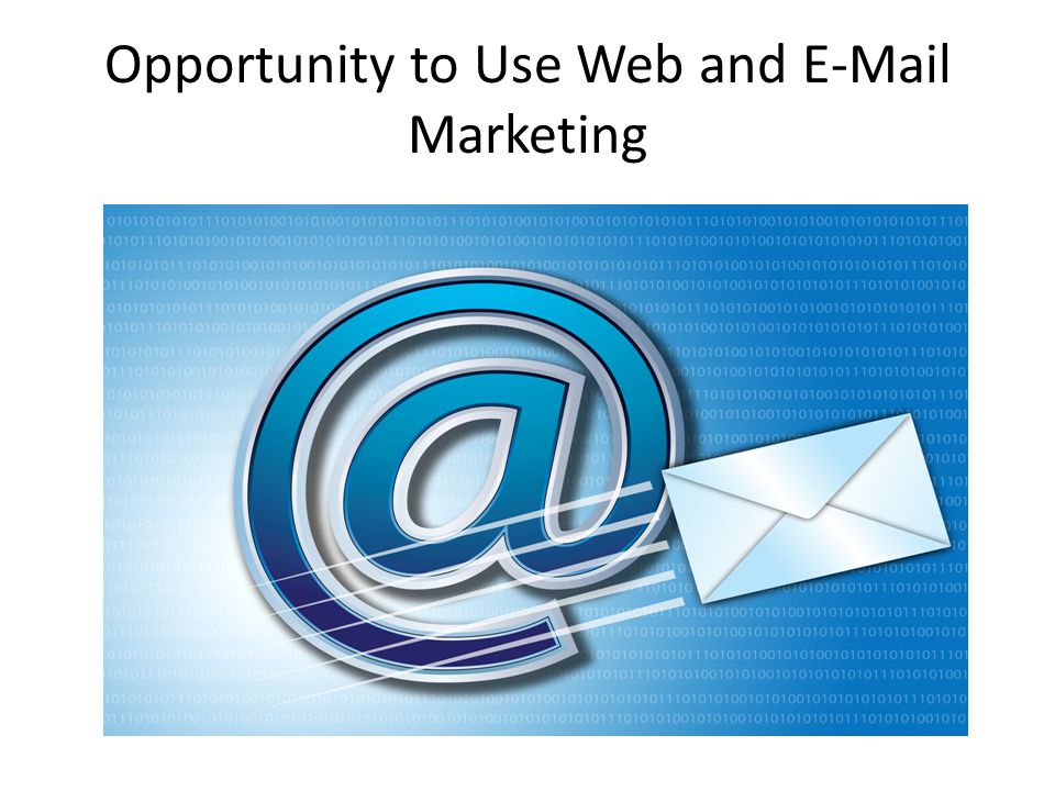 Opportunity to Use Web and  Marketing