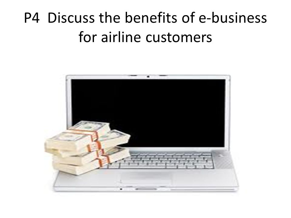 P4 Discuss the benefits of e-business for airline customers