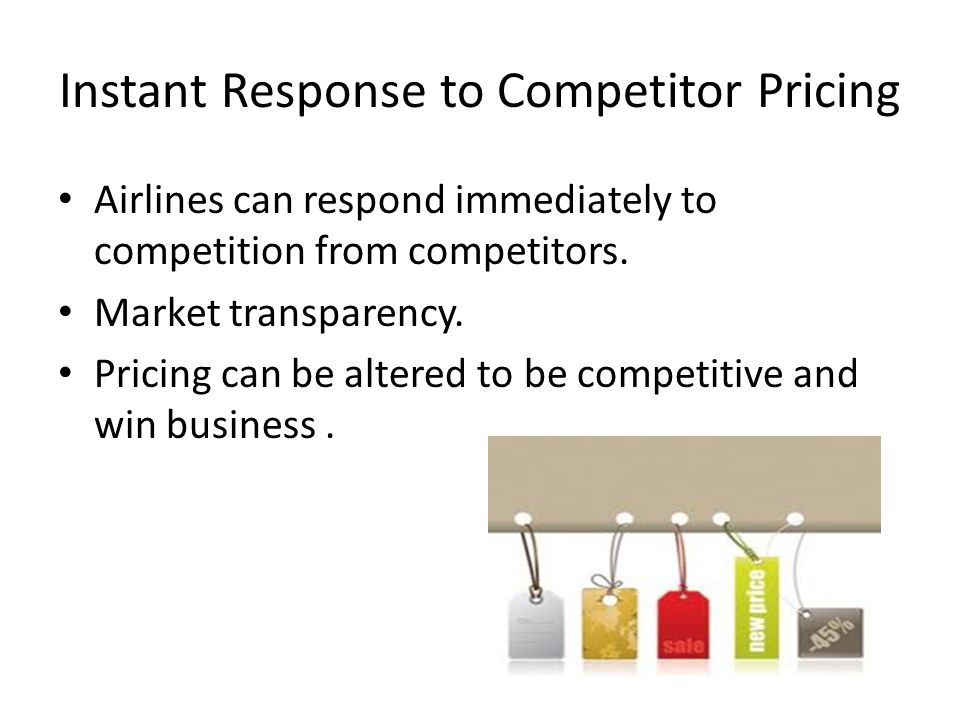 Instant Response to Competitor Pricing Airlines can respond immediately to competition from competitors.
