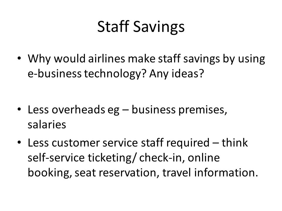 Staff Savings Why would airlines make staff savings by using e-business technology.