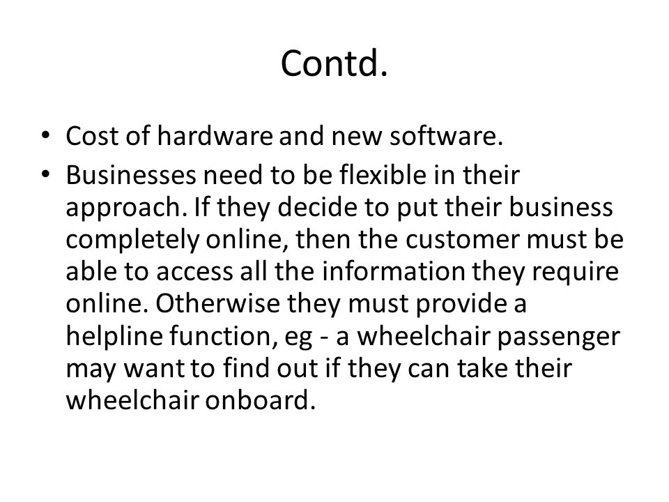 Contd. Cost of hardware and new software. Businesses need to be flexible in their approach.