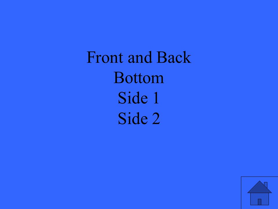 Front and Back Bottom Side 1 Side 2