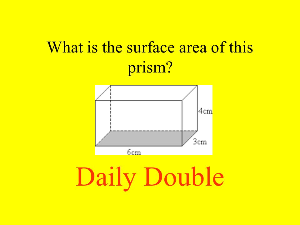 What is the surface area of this prism Daily Double