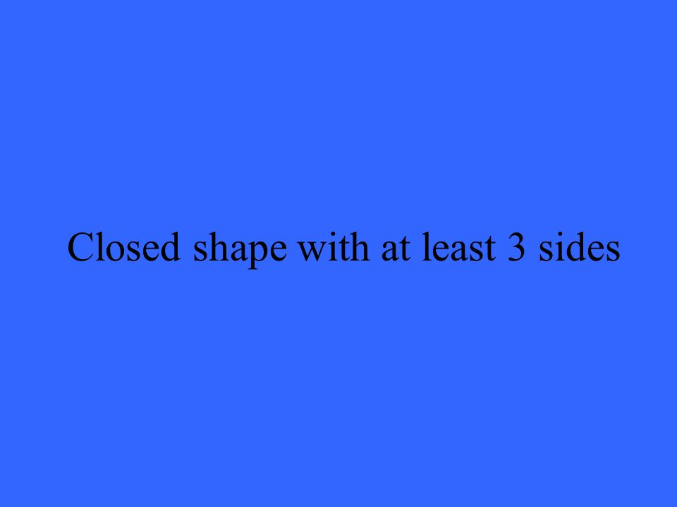 Closed shape with at least 3 sides