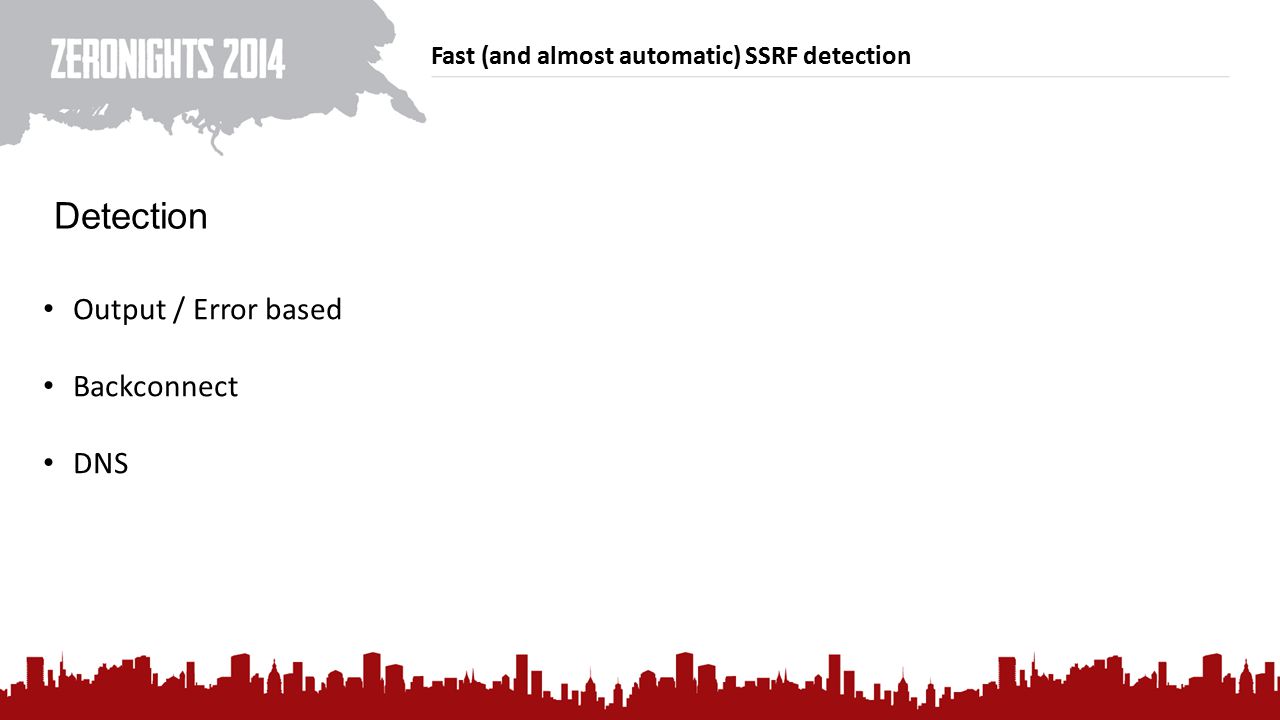 Fast (and almost automatic) SSRF detection Detection Output / Error based Backconnect DNS