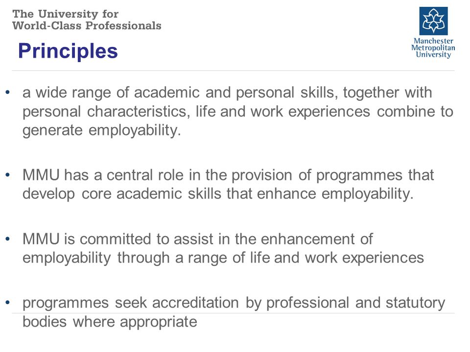 Principles a wide range of academic and personal skills, together with personal characteristics, life and work experiences combine to generate employability.