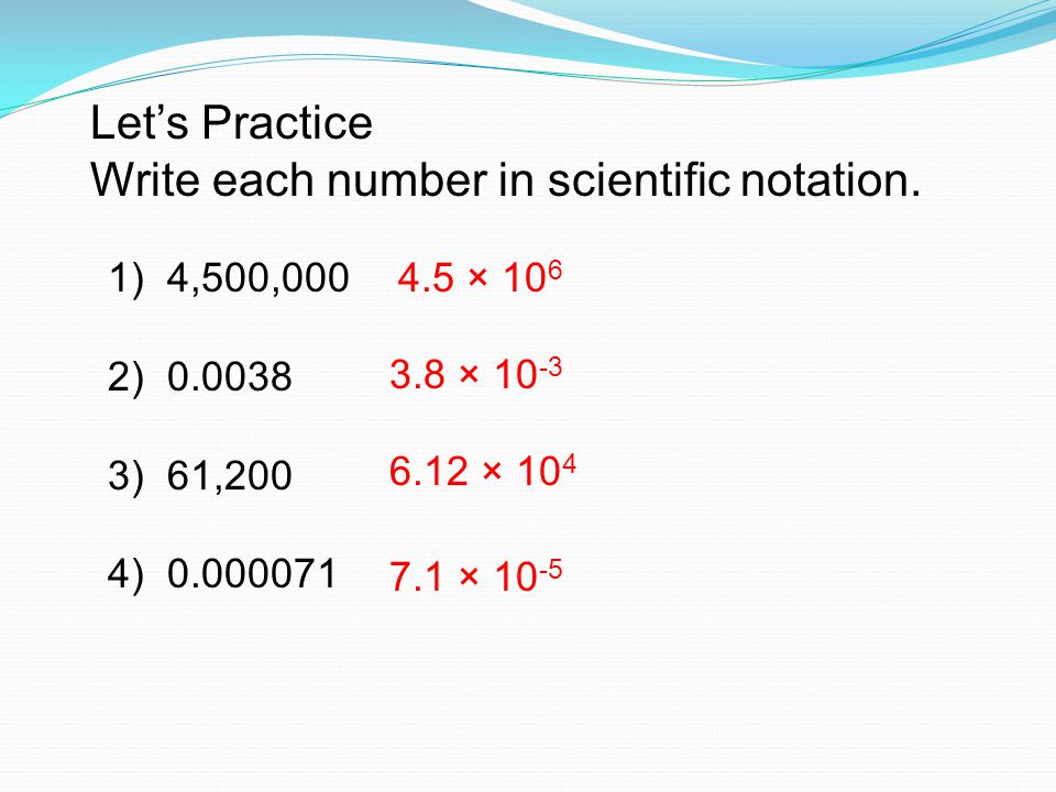 Let’s Practice Write each number in scientific notation.