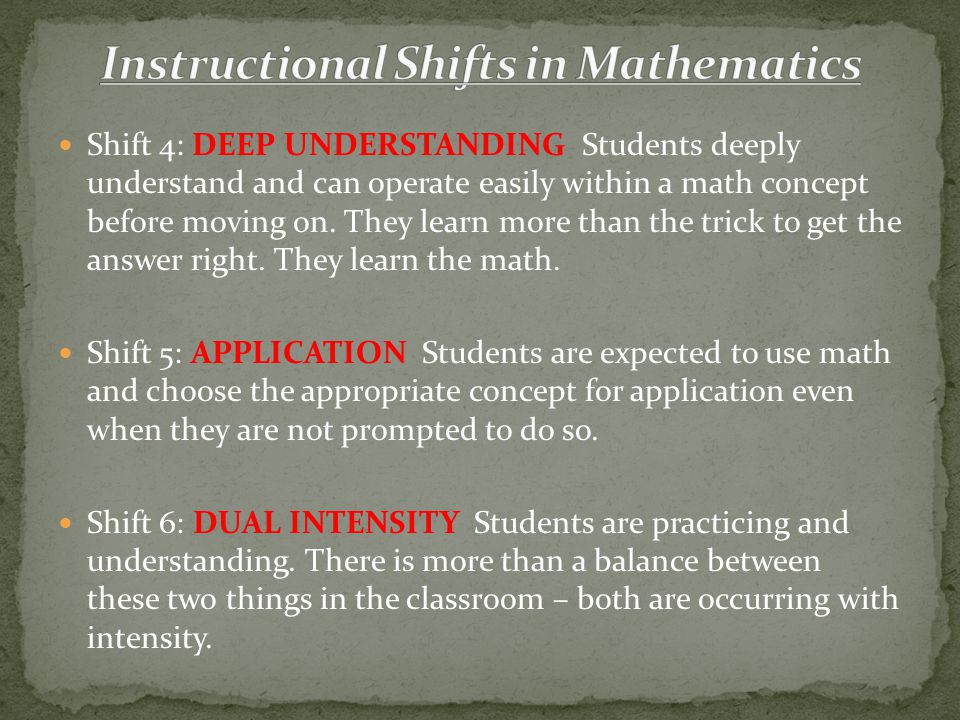 Shift 4: DEEP UNDERSTANDING Students deeply understand and can operate easily within a math concept before moving on.