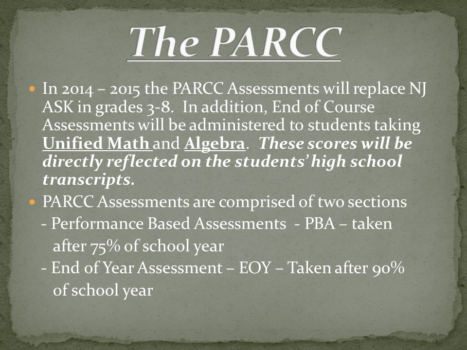 In 2014 – 2015 the PARCC Assessments will replace NJ ASK in grades 3-8.