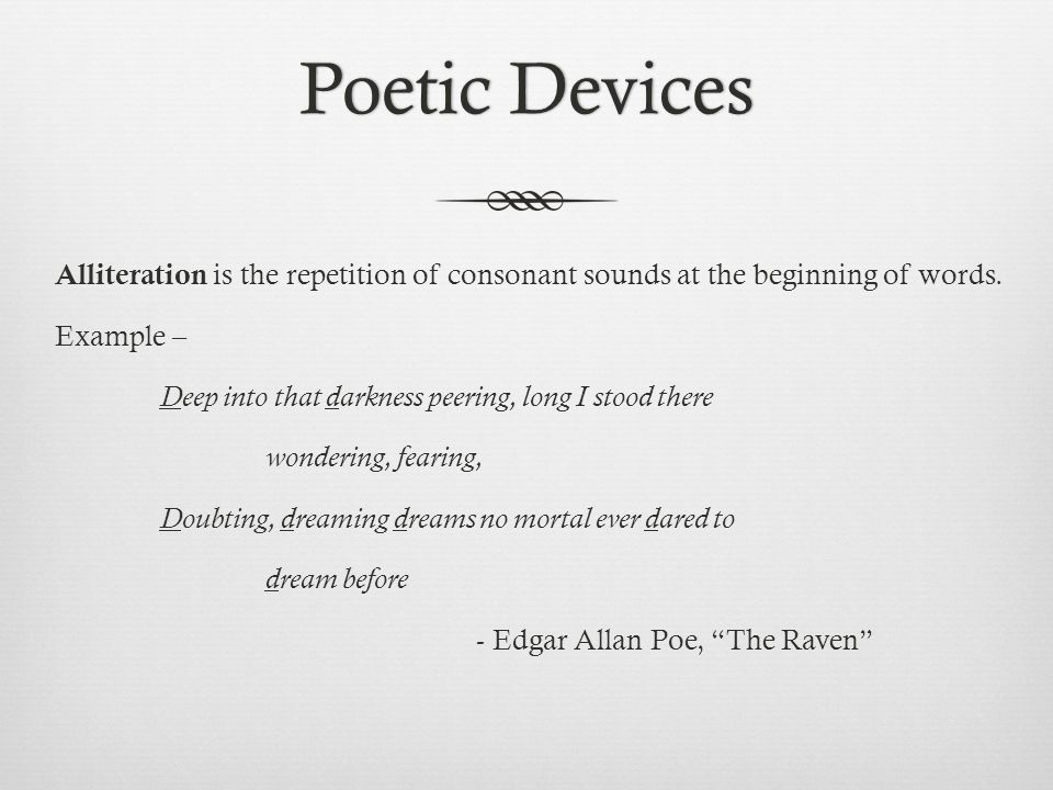 Poetic DevicesPoetic Devices Alliteration is the repetition of consonant sounds at the beginning of words.