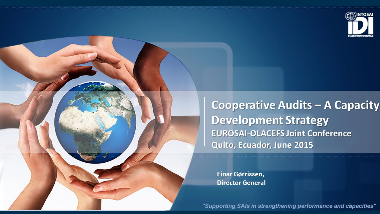 Cooperative Audits – A Capacity Development Strategy EUROSAI-OLACEFS Joint Conference Quito, Ecuador, June 2015 Einar Gørrissen, Director General 1