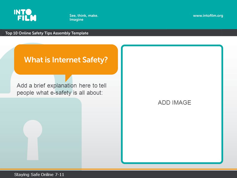 Add a brief explanation here to tell people what e-safety is all about: ADD IMAGE Staying Safe Online 7-11