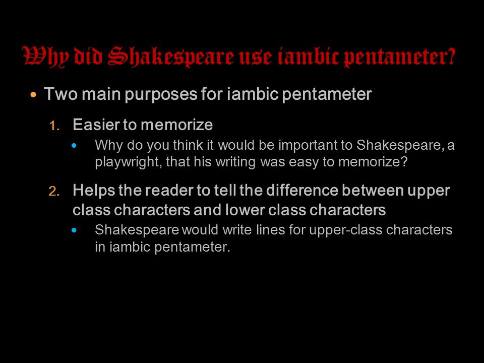 Two main purposes for iambic pentameter 1.