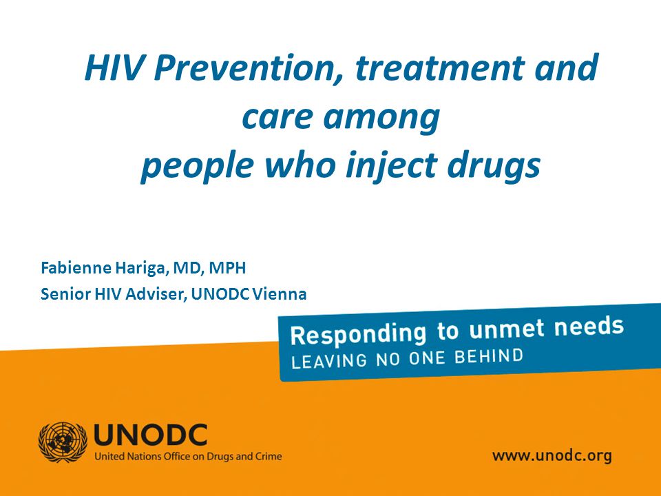 HIV Prevention, treatment and care among people who inject drugs Fabienne Hariga, MD, MPH Senior HIV Adviser, UNODC Vienna