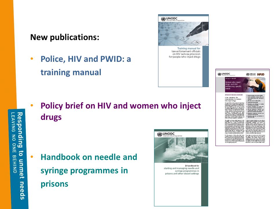 New publications: Police, HIV and PWID: a training manual Policy brief on HIV and women who inject drugs Handbook on needle and syringe programmes in prisons