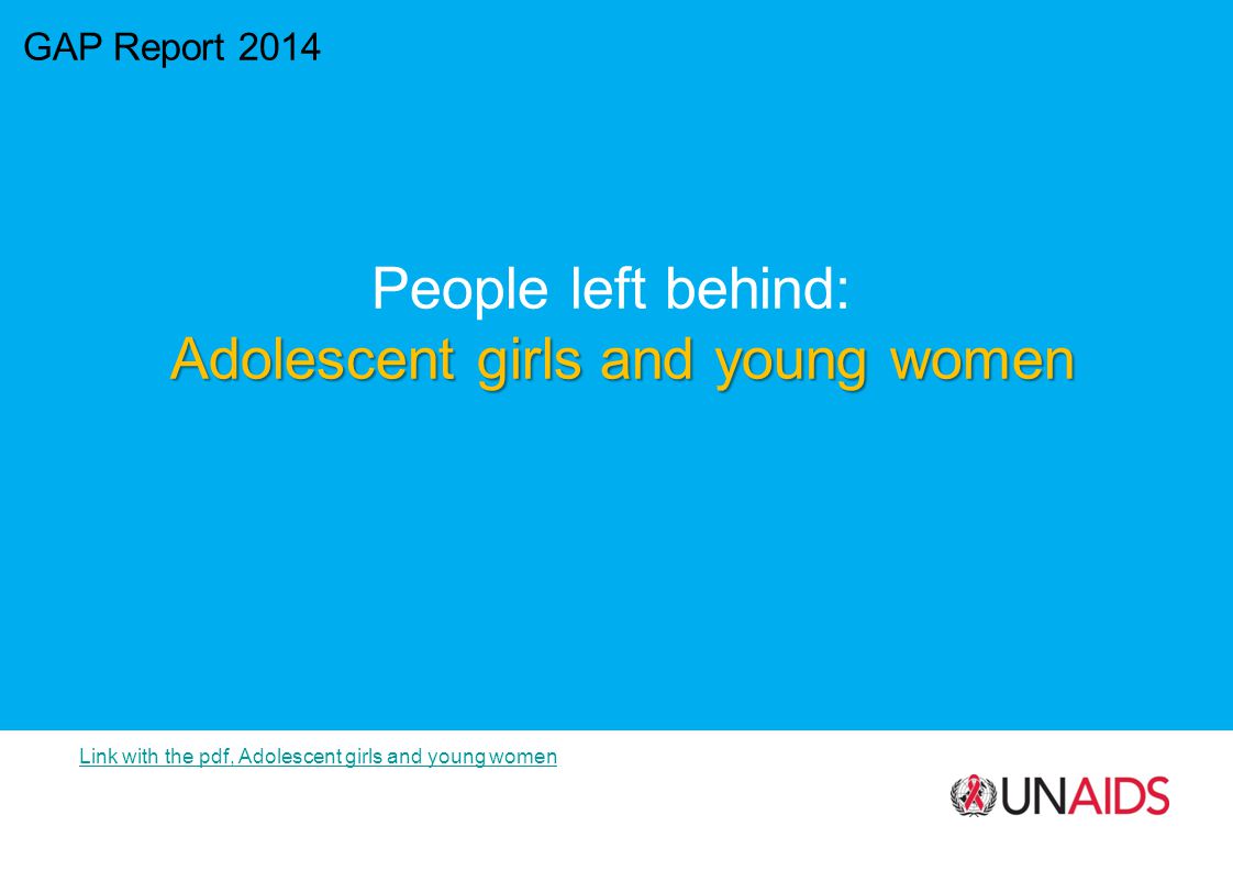 GAP Report 2014 People left behind: Adolescent girls and young women Link with the pdf, Adolescent girls and young women