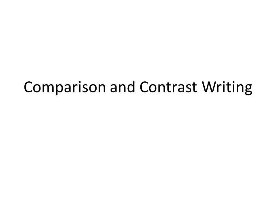 writing effective comparison of contrast essays writing effective comparison of contrast essays