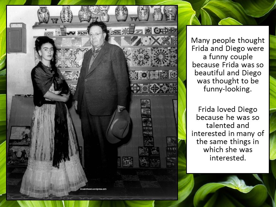 Many people thought Frida and Diego were a funny couple because Frida was so beautiful and Diego was thought to be funny-looking.