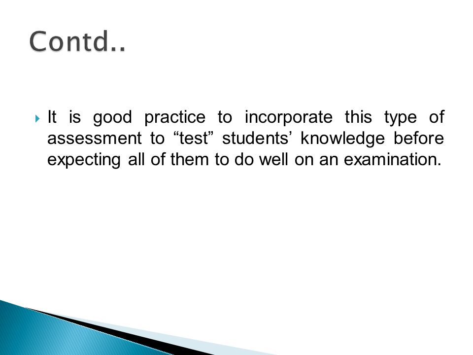  It is good practice to incorporate this type of assessment to test students’ knowledge before expecting all of them to do well on an examination.