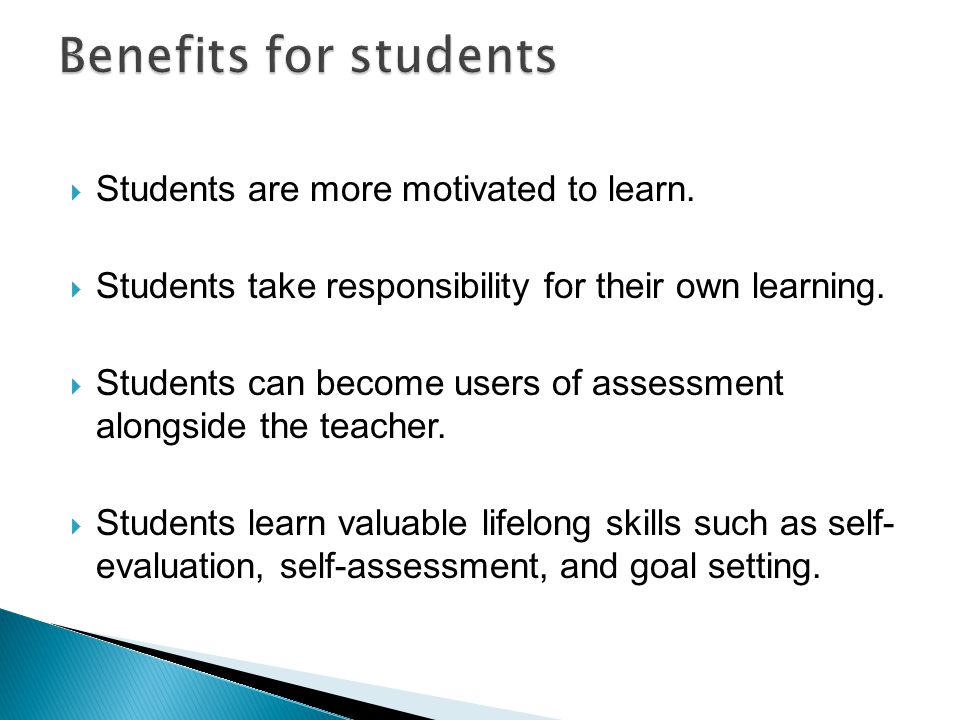  Students are more motivated to learn.  Students take responsibility for their own learning.