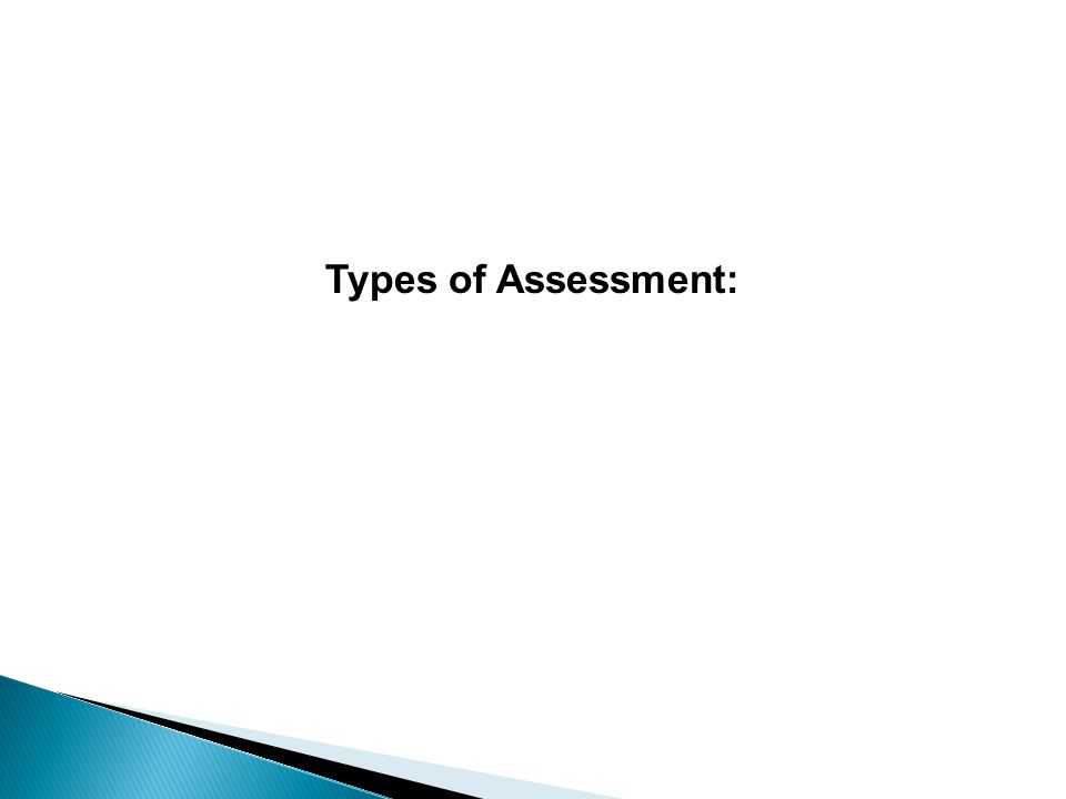 Types of Assessment: