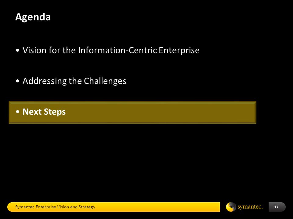 Agenda 17 Vision for the Information-Centric Enterprise Addressing the Challenges Next Steps Symantec Enterprise Vision and Strategy