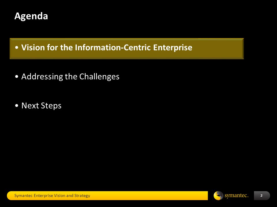 Agenda 2 Vision for the Information-Centric Enterprise Addressing the Challenges Next Steps Symantec Enterprise Vision and Strategy