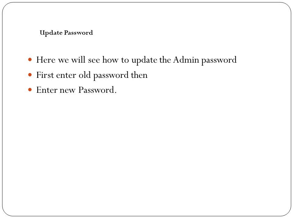 Here we will see how to update the Admin password First enter old password then Enter new Password.